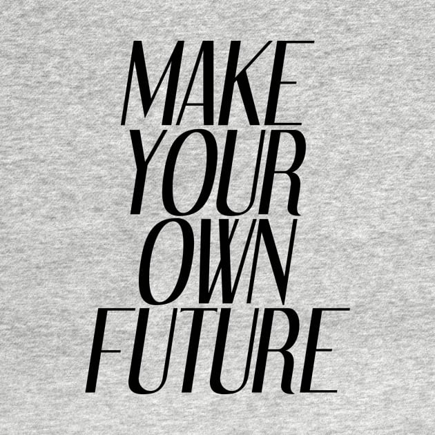 Make Your Own Future | Inspirational by Inspirify